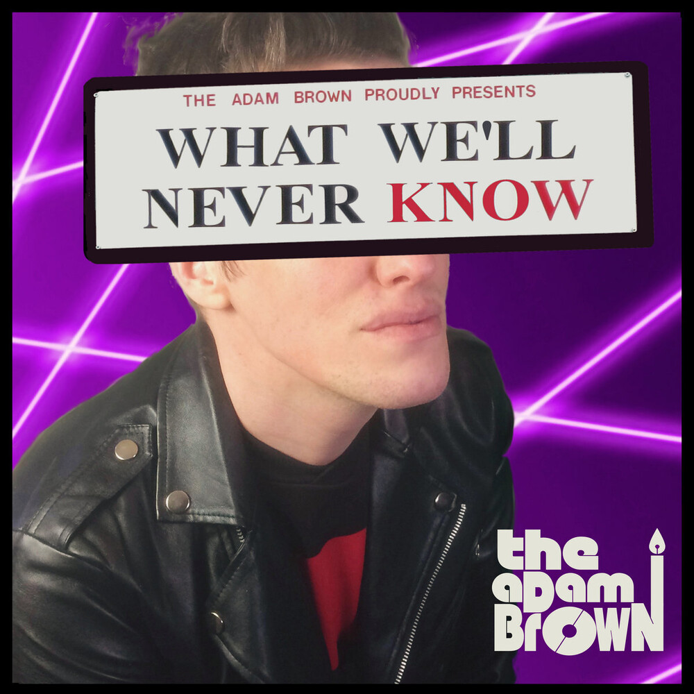 Adam Brown - What We'll Never Know