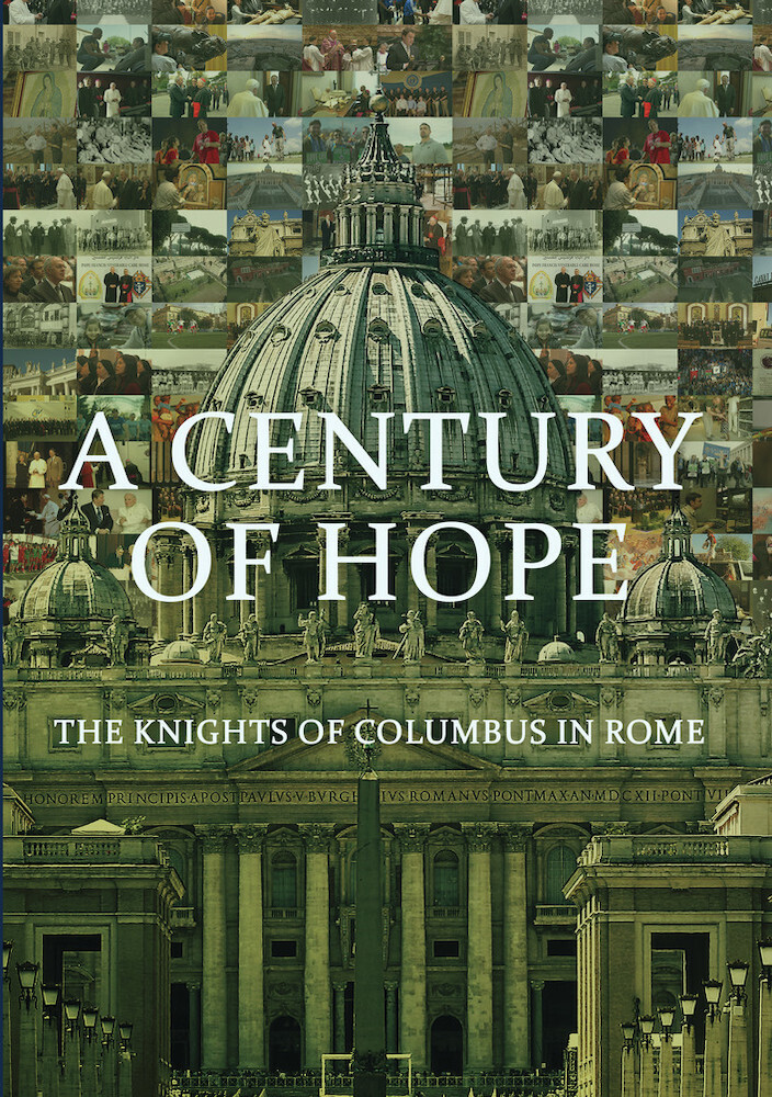 Century of Hope: Knights of Columbus in Rome - Century Of Hope: Knights Of Columbus In Rome