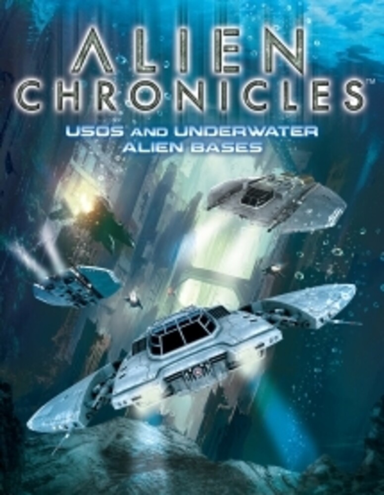 Alien Chronicles: Usos and Under Water Alien Bases - Alien Chronicles: Usos And Under Water Alien Bases