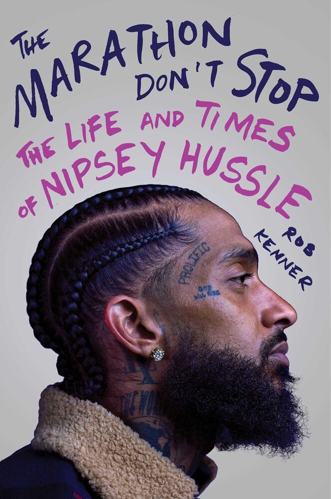 Kenner, Rob - The Marathon Don't Stop: The Life and Times of Nipsey Hussle
