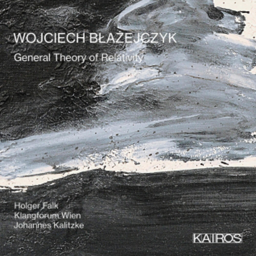 Klangforum Wien  / Kalitzke,Johannes / Falk,Holger - Wojciech Blazejczky: General Theory Of Relativity