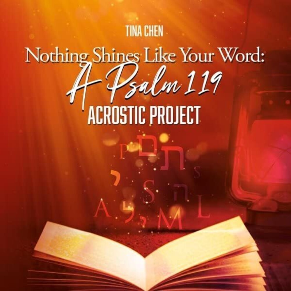 Tina Chen - Nothing Shines Like Your Word: Psalm 119 Acrostic
