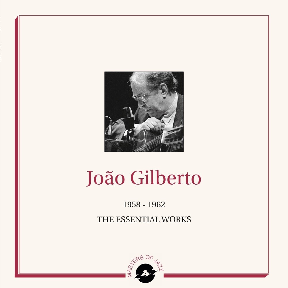 Joao Gilberto - The Essential Works 1958-1962