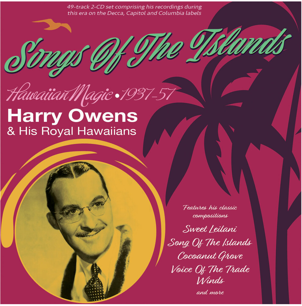 Harry Owens  & His Royal Hawaiians - Songs Of The Islands: Hawaiian Magic 1937-57