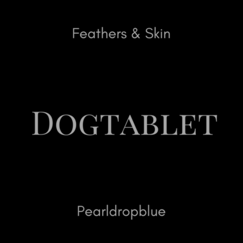 Dogtablet - Feathers & Skin / Pearldropblue