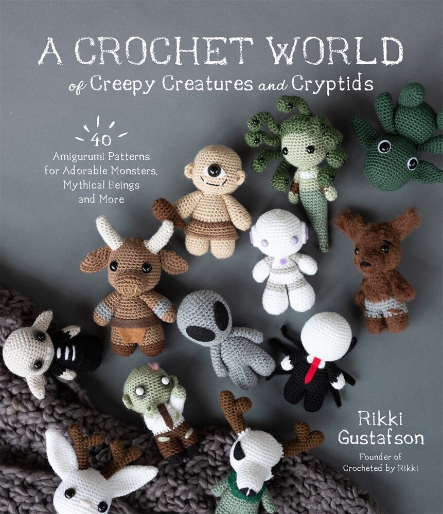 Rikki Gustafson - Crochet World Of Creepy Creatures And Cryptids