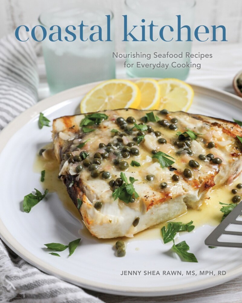 Rawn, Jenny Shea - Coastal Kitchen: Nourishing Seafood Recipes for Everyday Cooking