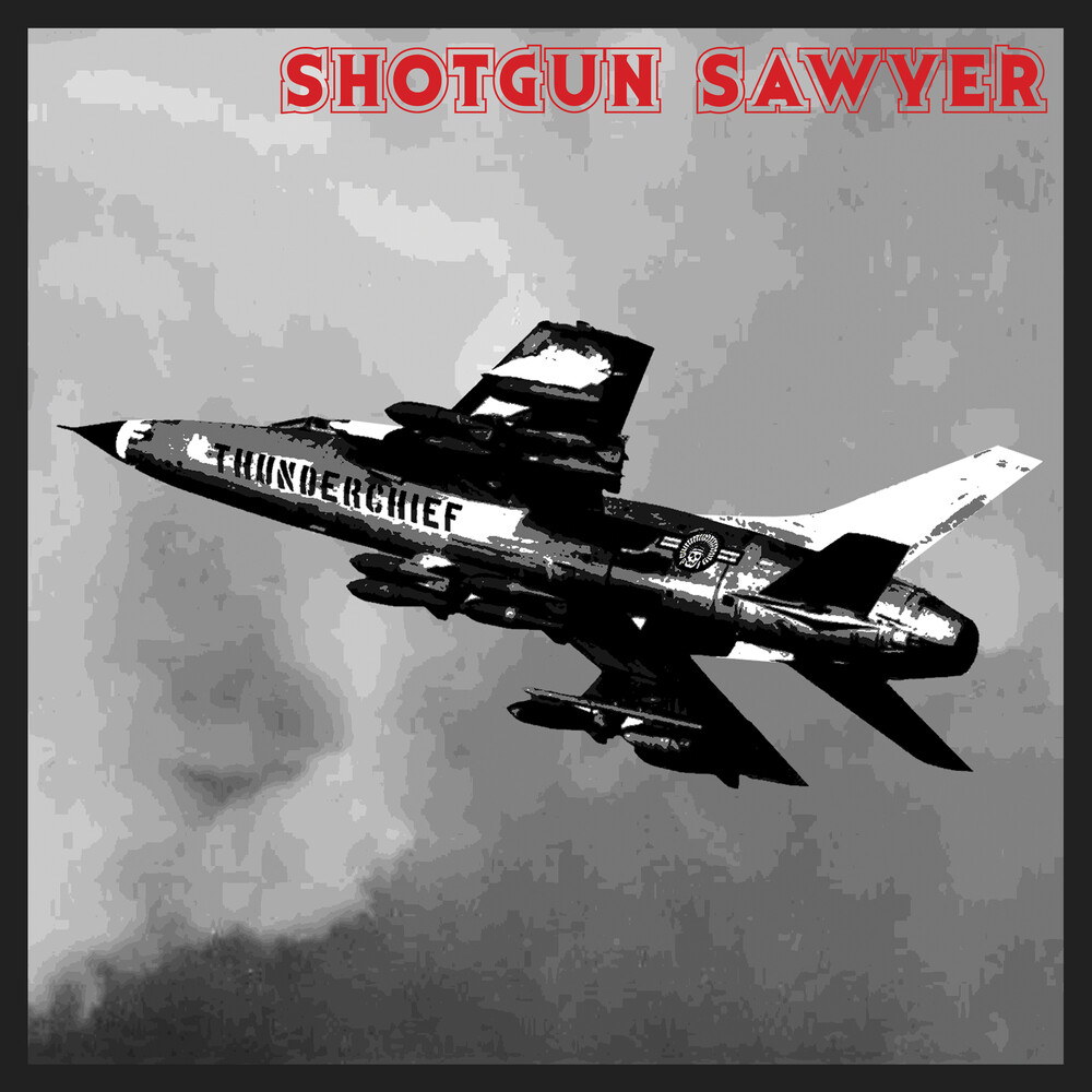 Shotgun Sawyer - Thunderchief (Aniv)