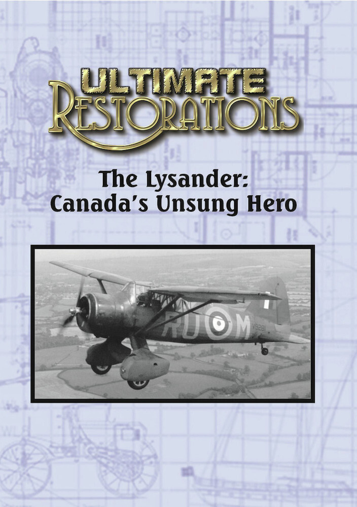 Ultimate Restorations: Lysander - Canada's Unsung - Ultimate Restorations: Lysander - Canada's Unsung