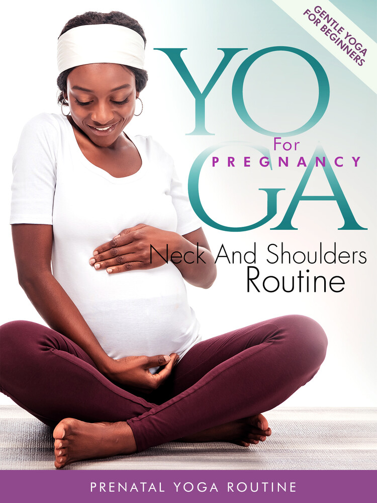 Yoga for Pregnancy: Neck & Shoulders Routine - Yoga For Pregnancy: Neck & Shoulders Routine