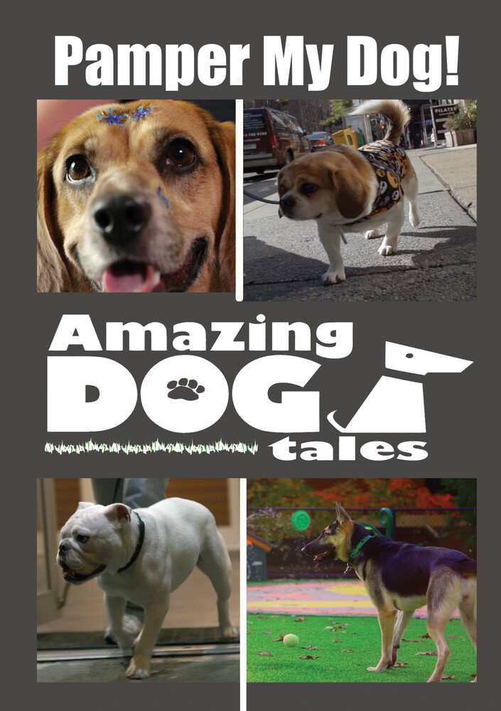 Amazing Dog Tales - Pamper My Dog! - Amazing Dog Tales - Pamper My Dog!