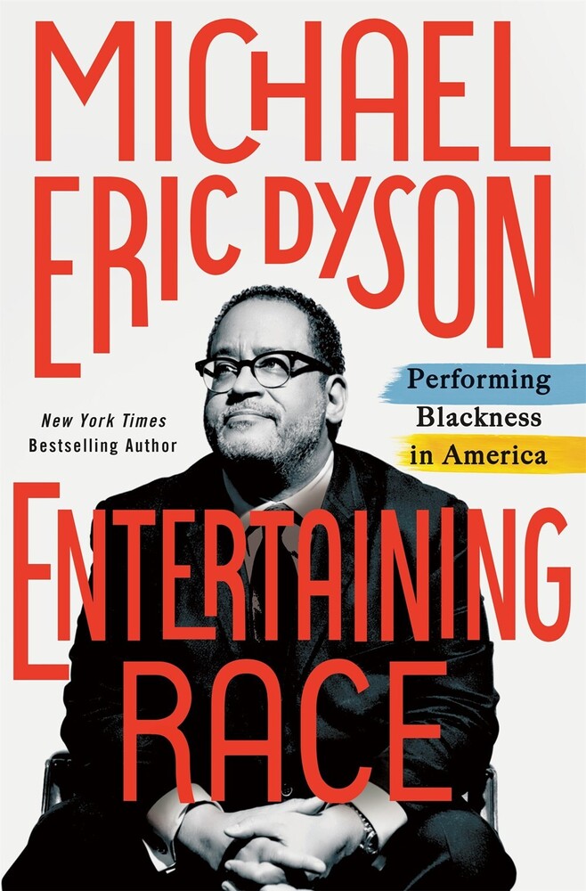 Dyson, Michael Eric - Entertaining Race: Performing Blackness in America