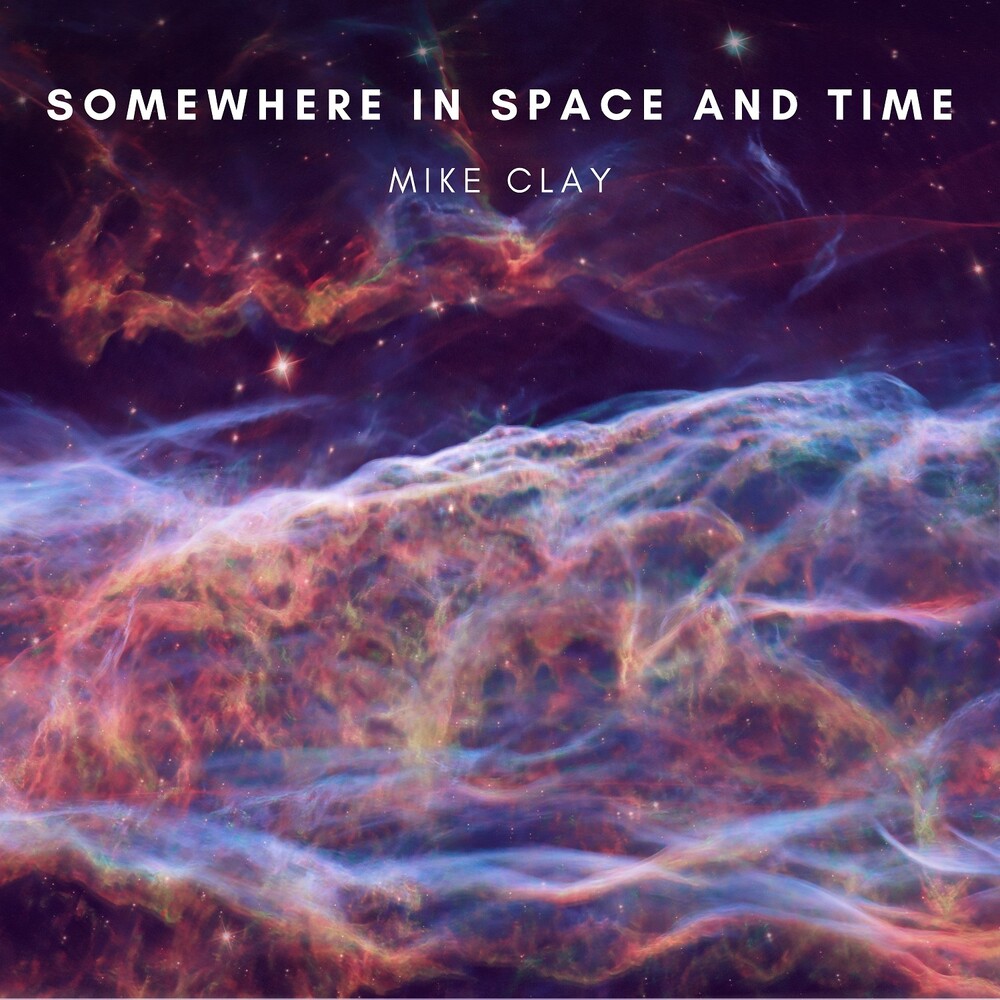 Mike Clay - Somewhere In Space & Time [Digipak]