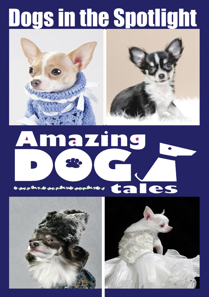 Amazing Dog Tales - Dogs in the Spotlight - Amazing Dog Tales - Dogs in the Spotlight