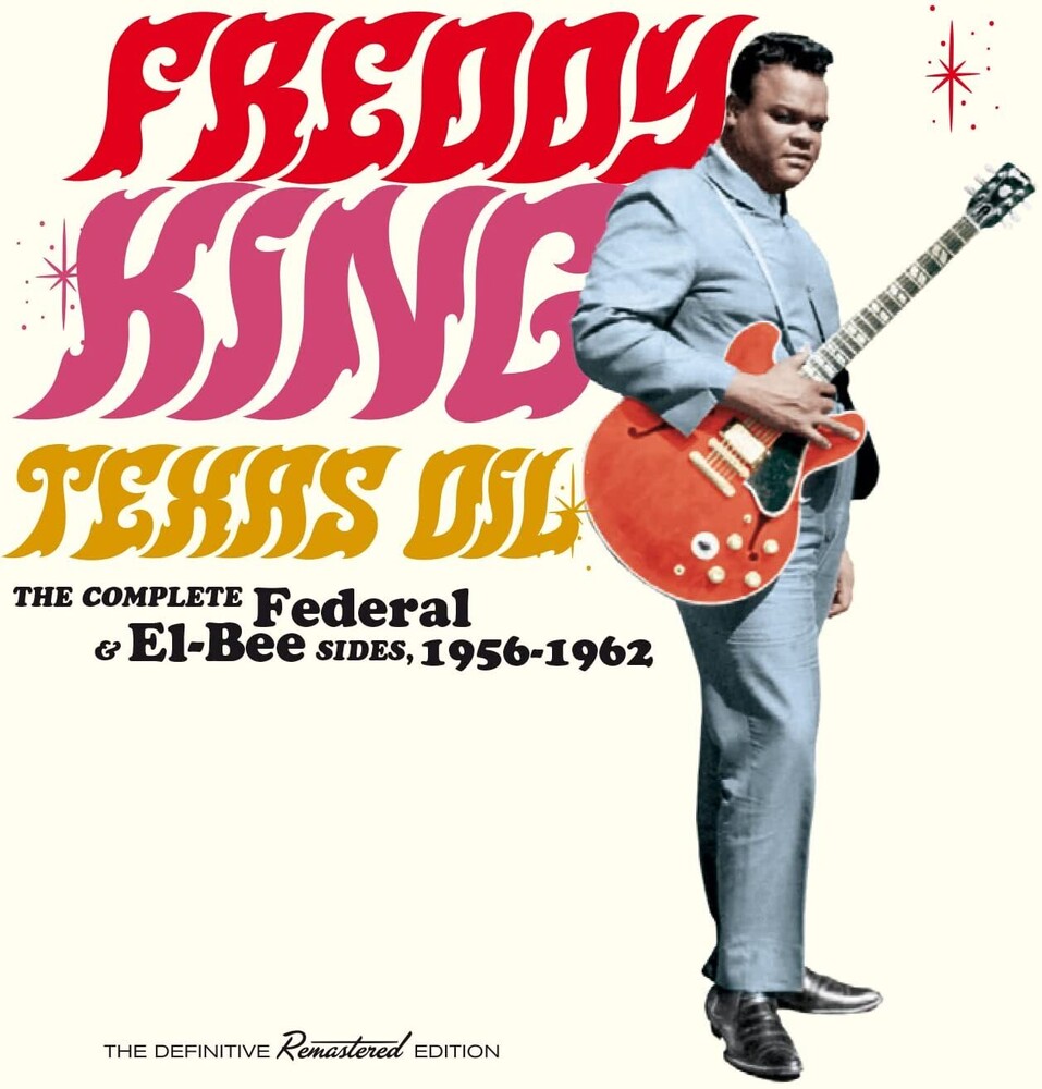 Freddy King - Texas Oil: The Complete Federal & El-Bee Sides 1956-1962