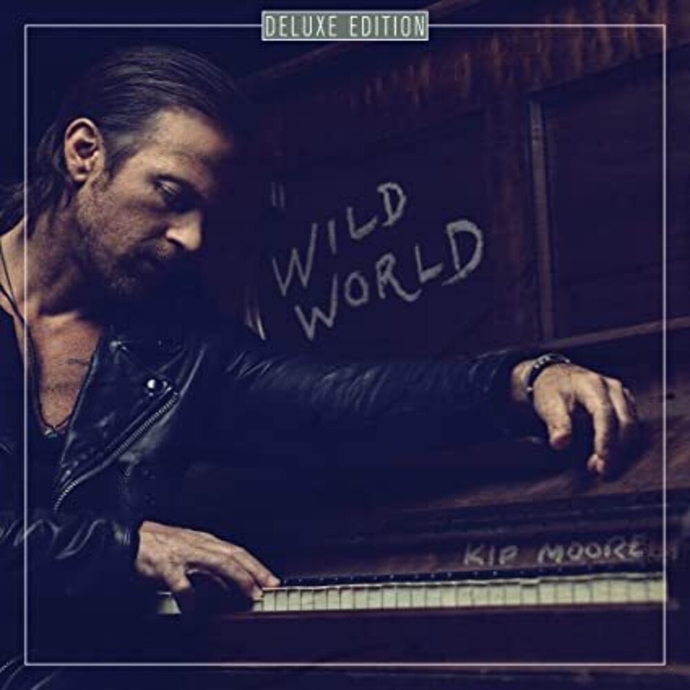 Kip Moore - Wild World: Deluxe Edition