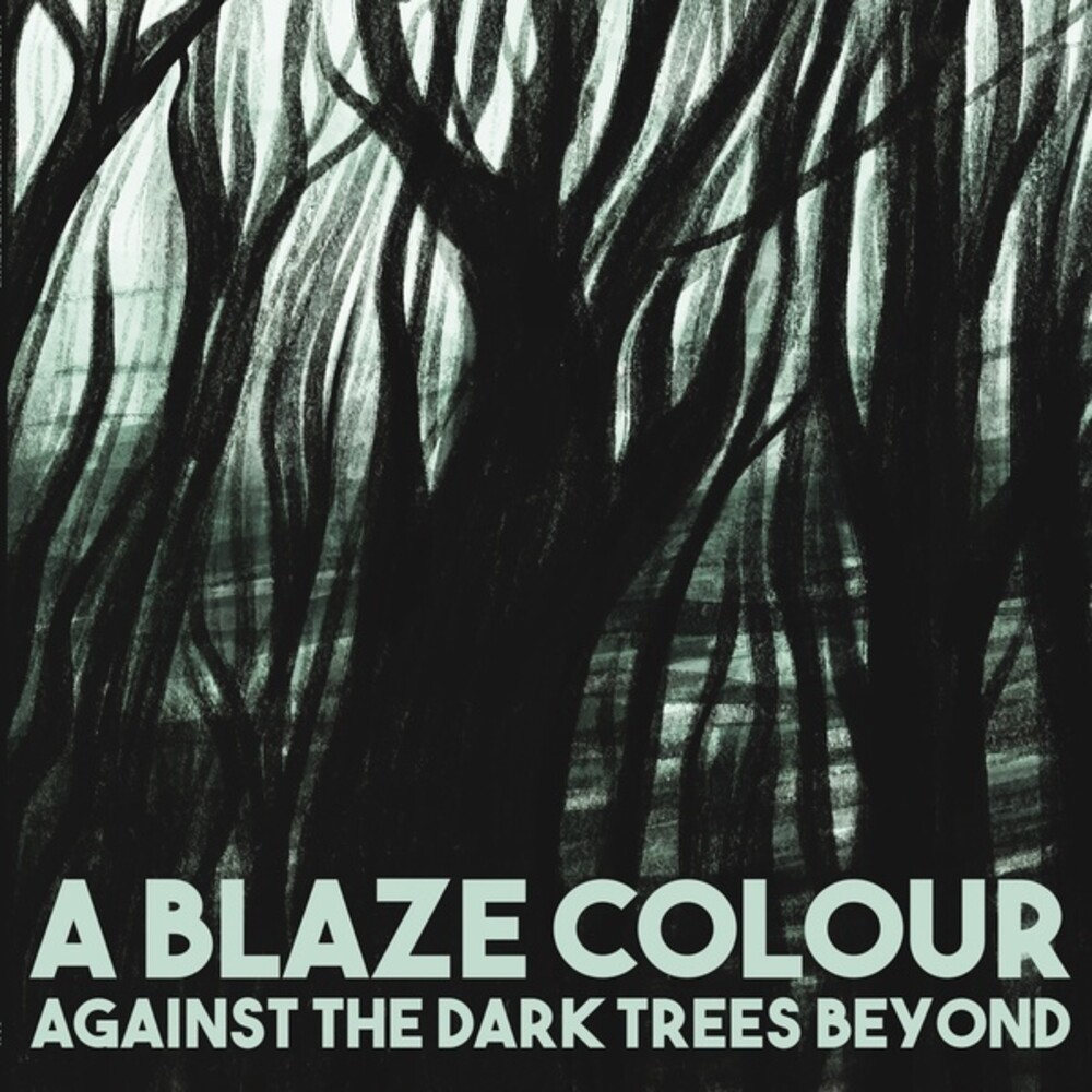 Blaze Colour - Against The Dark Trees Beyond