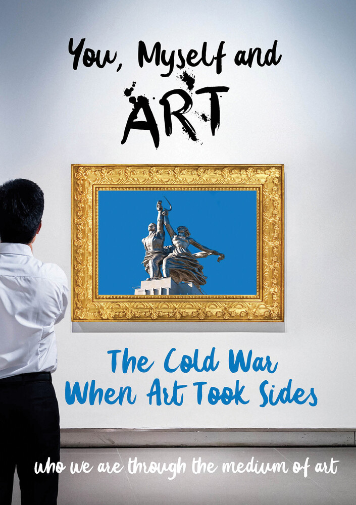 You, Myself and Art - the Cold War, when Art - You, Myself and Art - The Cold War, When Art Took Sides