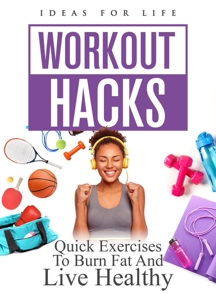 Workout Hacks: Quick Exercises to Burn Fat and - Workout Hacks: Quick Exercises To Burn Fat And Live Healthy