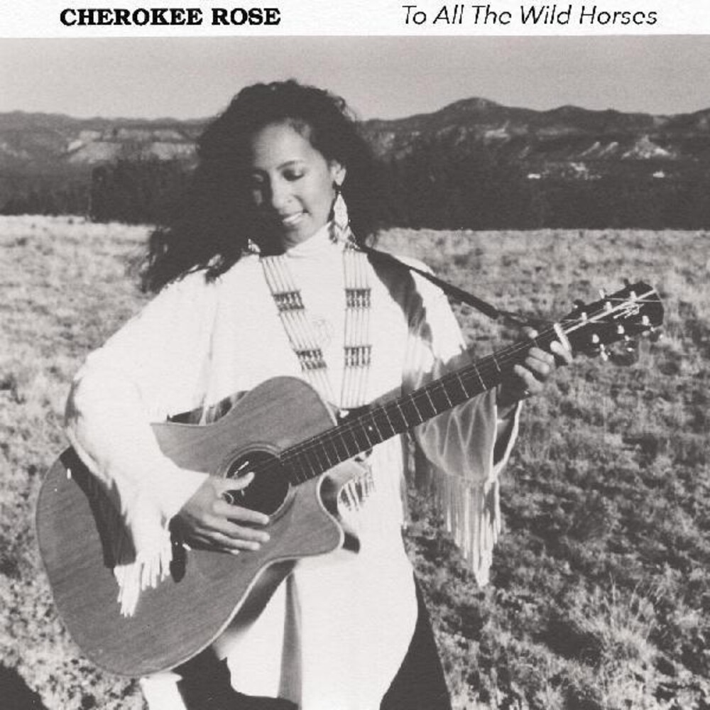Cherokee Rose - To All The Wild Horses