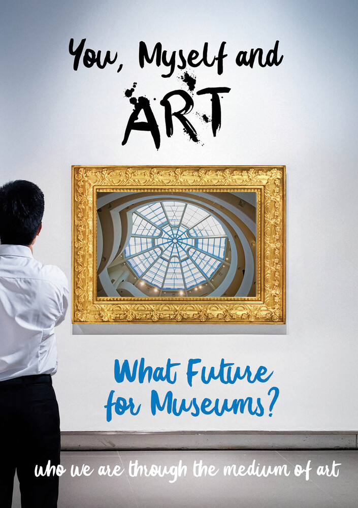 You, Myself and Art - What Future for Museums? - You, Myself and Art - What Future for Museums?