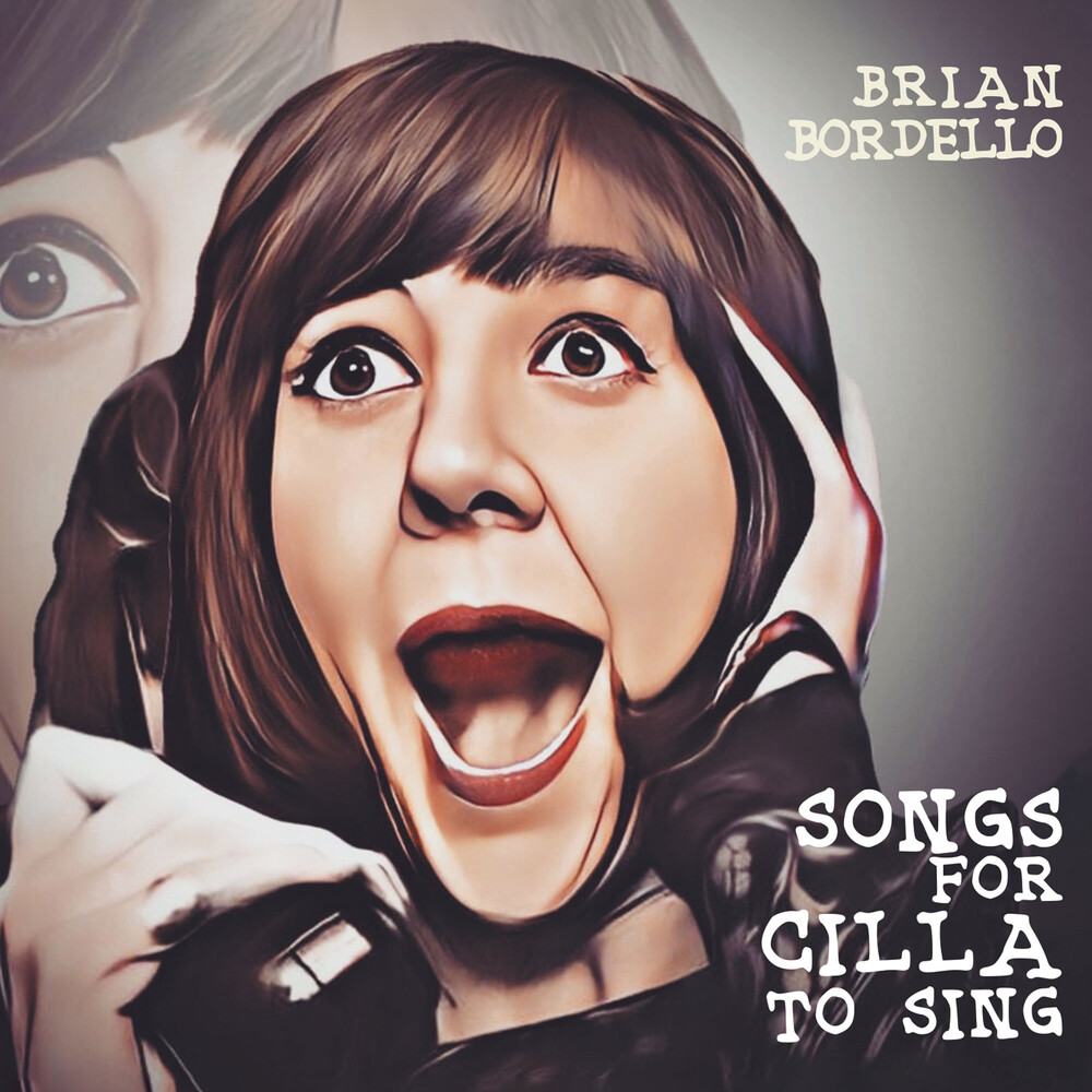 Brian Bordello - Songs For Cilla To Sing [Digipak]