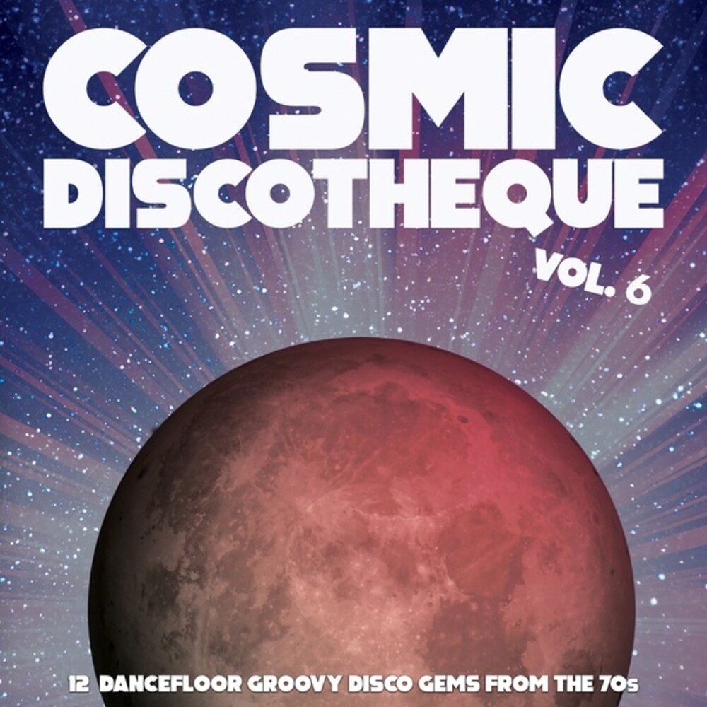 Cosmic Discotheque 6: 12 Dancefloor Groovy / Var - Cosmic Discotheque 6: 12 Dancefloor Groovy / Var