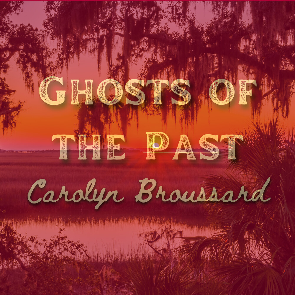 Carolyn Broussard - Ghosts Of The Past