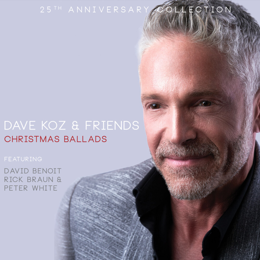 Dave Koz - Dave Koz & Friends Christmas Ballads 25th Anniv