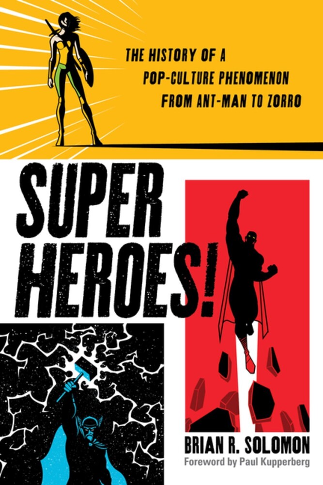 Solomon, Brian - Superheroes!: The History of a Pop-Culture Phenomenon from Ant-Man to Zorro