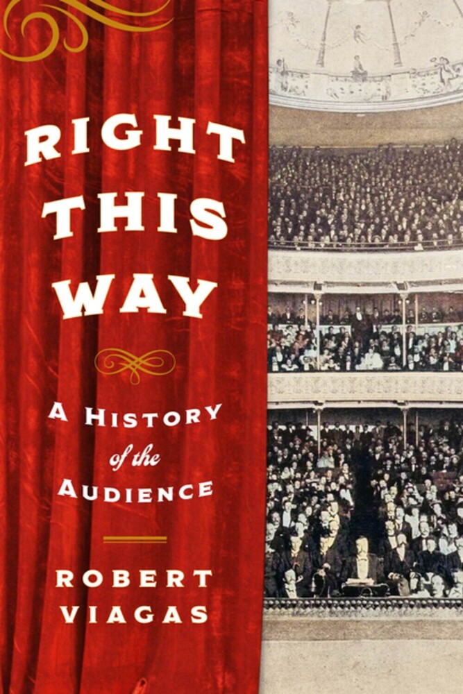 Viagas, Robert - Right This Way: A History of the Audience