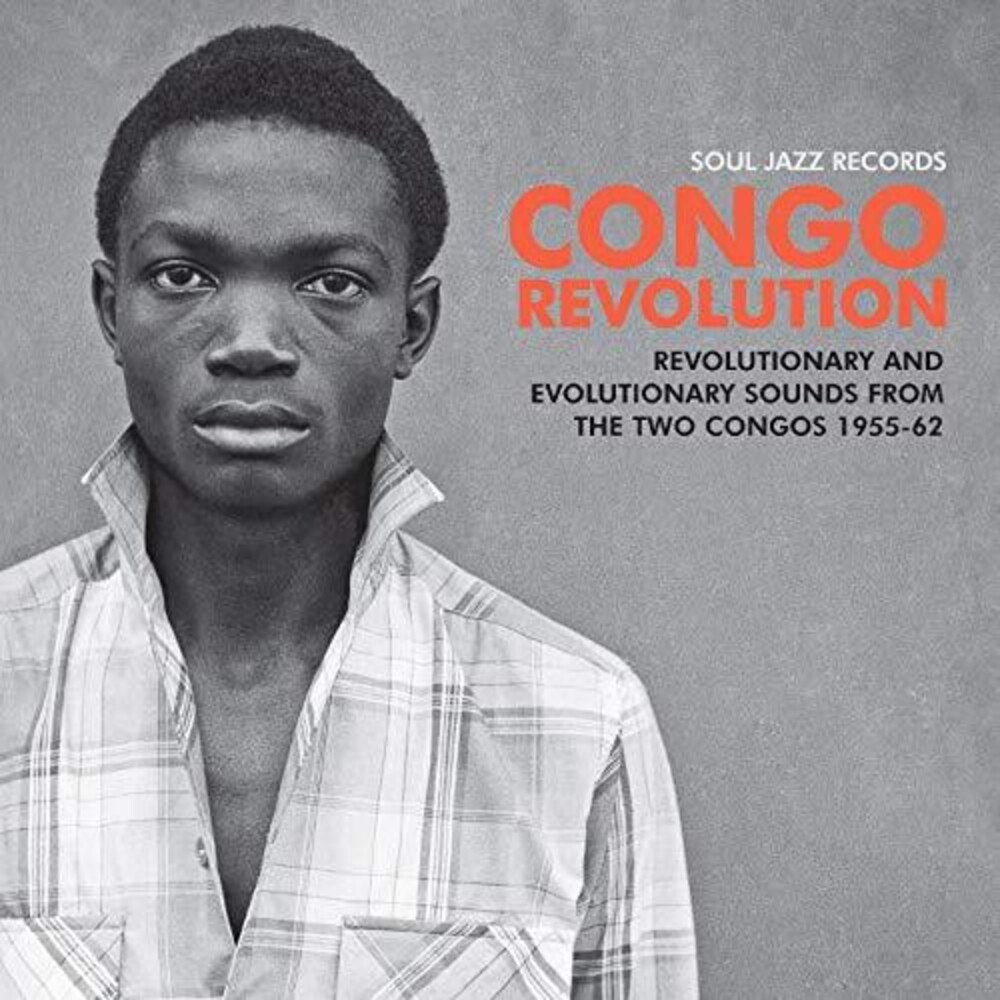 Soul Jazz Records Presents - Congo Revolution - Revolutionary & Evolutionary Sounds from the TwoCongos 1955-62