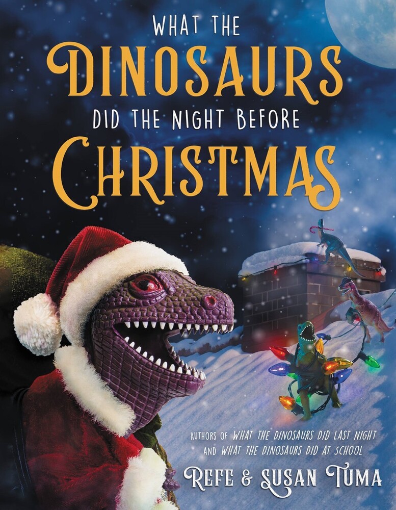 Refe Tuma  / Tuma,Susan - What The Dinosaurs Did The Night Before Christmas
