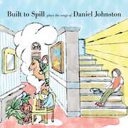 Built To Spill Plays The Songs Of Daniel Johnston , Built to Spill
