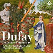 Dufay: Le Prince d'amours , Ensemble Gilles Binchois