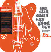 We Still Can't Say Goodbye: A Musicians' Tribute To Chet Atkins (Various Artists) , Various Artists