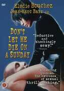 Don't Let Me Die on a Sunday , Jean-Marc Barr