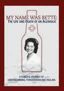 My Name Is Bette: The Life And Death Of An Alcoholic 