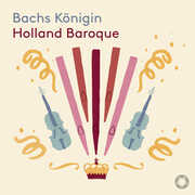 Bachs Konigin , Holland Baroque