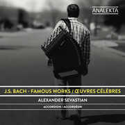 J.S. Bach: Famous Works , Alexander Sevastian