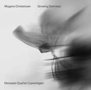 Mogens Christensen: Growing Darkness , Messiaen Quartet Copenhagen