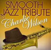 Smooth Jazz tribute to Charlie Wilson , Smooth Jazz Tribute