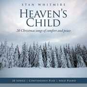 Heaven's Child: 20 Christmas Songs Of Comfort And Peace , Stan Whitmire
