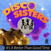 It's A Better Than Good Time , Disco Sisters