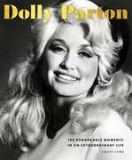 Dolly Parton: 100 Remarkable Moments in an Extraordinary Life 