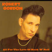 All for the Love of Rock N Roll , Robert Gordon