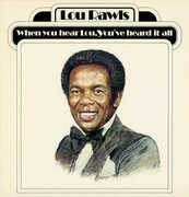 When You Hear Lou, Youve Heard It All , Lou Rawls