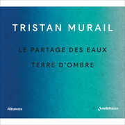 Le Partages Des Eaux & Terre D'ombre , Tristan Murail