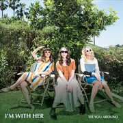 See You Around , I'm with Her