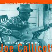 Ain't a Gonna Lie to You , Mississippi Joe Callicott